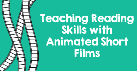 Teaching Reading Skills with Animated Shorts