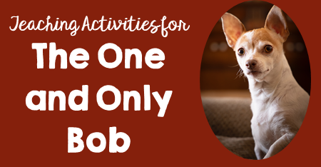 Activities to do with the Novel The One and Only Bob