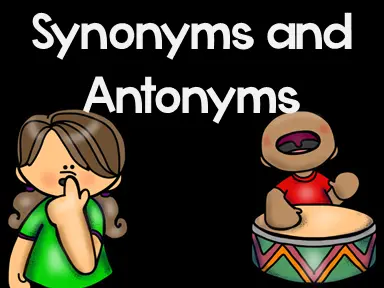 Synonyms and Antonyms