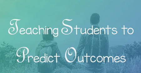 Ideas for Teaching Students to Predict Outcomes