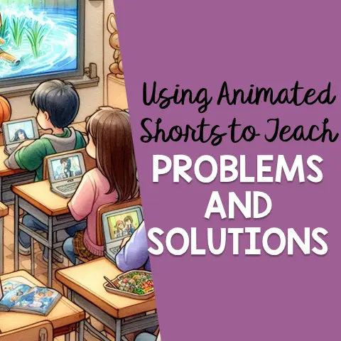 Using Animated Shorts for Problem and Solution