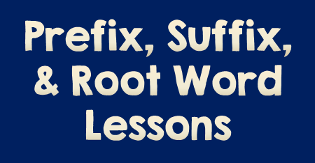 Prefix, Suffix, and Root Word Lessons