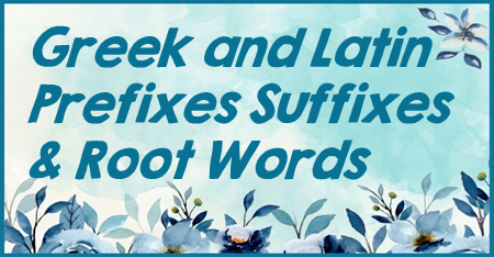 Greek and Latin Prefixes Suffixes and Root Words