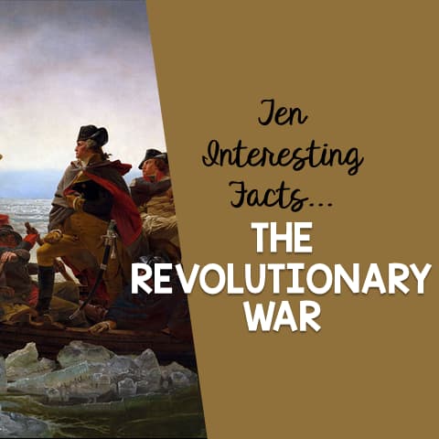 Ten Interesting Facts Revolutionary War