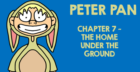 Peter Pan Chapter 7 The Home Under the Ground