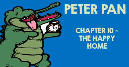 Peter Pan Chapter 10 The Happy Home