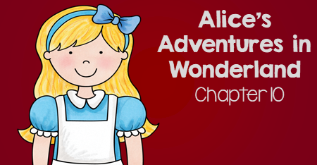 Alice’s Adventures in Wonderland Chapter 10