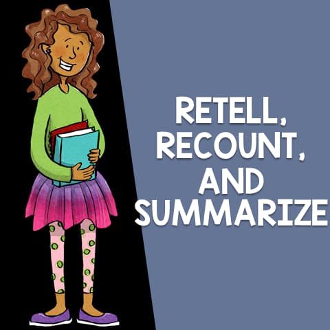 Retell. Recount, and Summarize