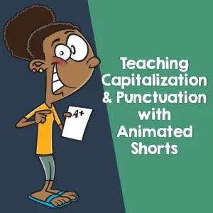 Teaching Capitalization and Punctuation with Animated Shorts