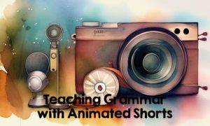 Teaching Grammar with Animated Shorts