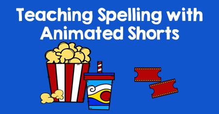 Teaching Spelling with Animated Shorts