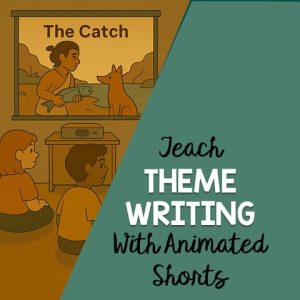 Teach Theme Writing with Animated Shorts