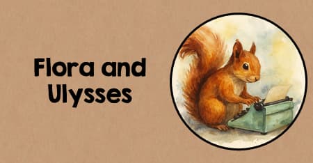 Flora and Ulysses Teaching Ideas