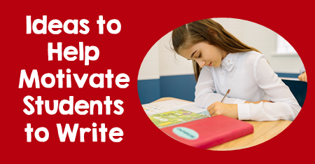 Ideas to Help Motivate Students to Write